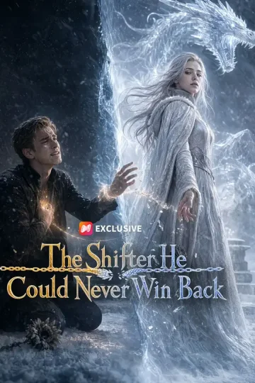 The Shifter He Could Never Win Back short-drama poster